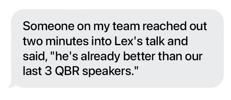 Client message: “He's already better than our last 3 QBR speakers.”
